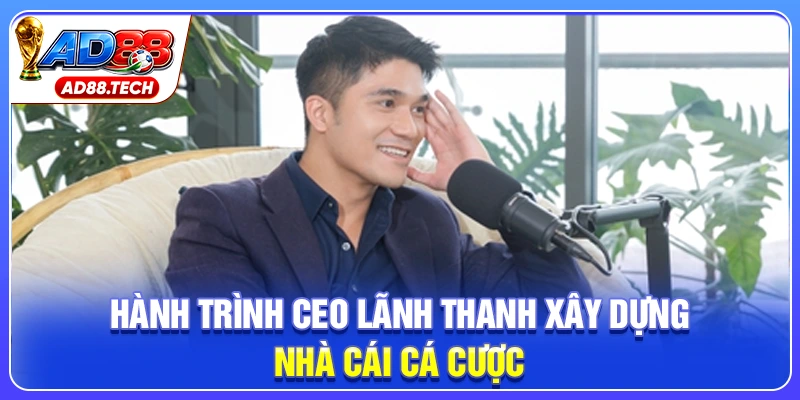 CEO Lãnh Thanh: Chiến Lược Đưa AD88 Lên Đỉnh Cao - Mavon