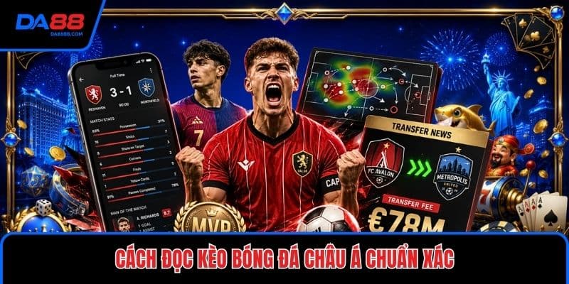 Cách Đọc Kèo Bóng Đá Châu Á Chuẩn Xác - Hiểu Đúng Kèo - Mavon