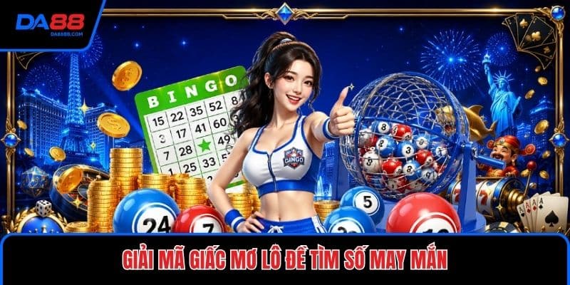 Giải Mã Giấc Mơ Lô Đề Tìm Số May Mắn - Sổ Mơ Chi Tiết - Mavon