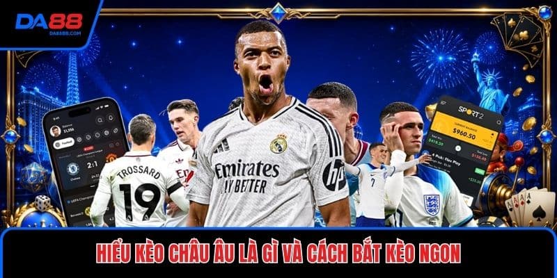 Kèo Châu Âu Là Gì Và Cách Bắt Kèo Ngon Cho Hội Viên - Mavon
