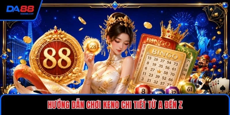 Hướng Dẫn Chơi Keno Chi Tiết Từ A Đến Z Cho Hội Viên - Mavon